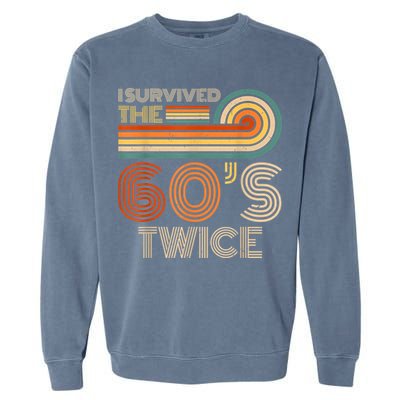 I Survived The 60s Twice Sixties 70th 70s Year Old Birthday Garment-Dyed Sweatshirt