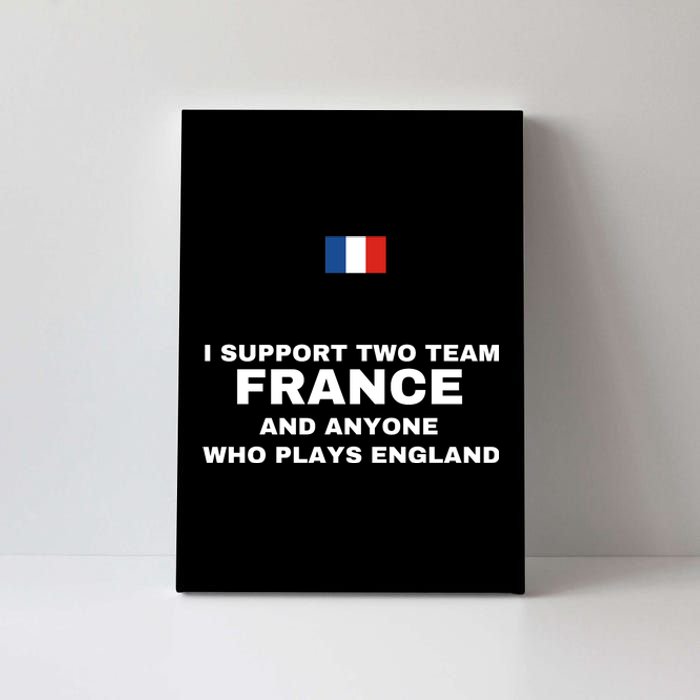 I Support Two Team France And Anyone Who Plays England Canvas