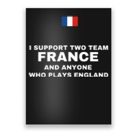 I Support Two Team France And Anyone Who Plays England Poster