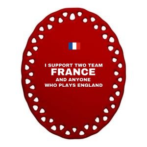 I Support Two Team France And Anyone Who Plays England Ceramic Oval Ornament