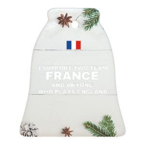 I Support Two Team France And Anyone Who Plays England Ceramic Bell Ornament