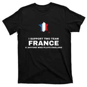 I Support Two Team France And Anyone Who Plays England T-Shirt