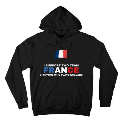 I Support Two Team France And Anyone Who Plays England Hoodie