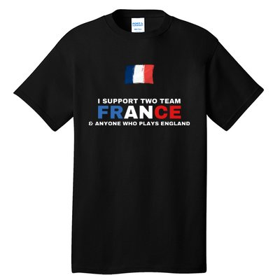 I Support Two Team France And Anyone Who Plays England Tall T-Shirt