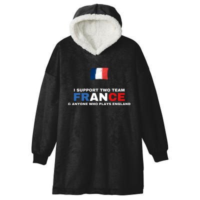 I Support Two Team France And Anyone Who Plays England Hooded Wearable Blanket