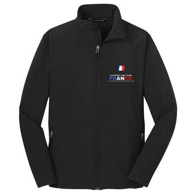 I Support Two Team France And Anyone Who Plays England Core Soft Shell Jacket