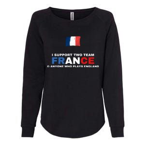 I Support Two Team France And Anyone Who Plays England Womens California Wash Sweatshirt