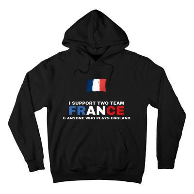 I Support Two Team France And Anyone Who Plays England Tall Hoodie