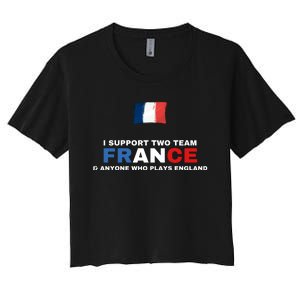 I Support Two Team France And Anyone Who Plays England Women's Crop Top Tee