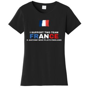 I Support Two Team France And Anyone Who Plays England Women's T-Shirt