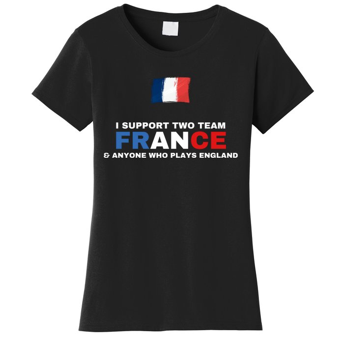 I Support Two Team France And Anyone Who Plays England Women's T-Shirt