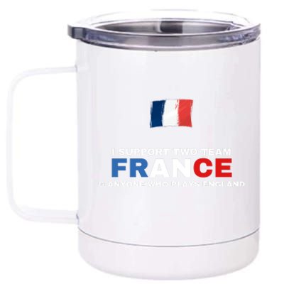 I Support Two Team France And Anyone Who Plays England 12 oz Stainless Steel Tumbler Cup