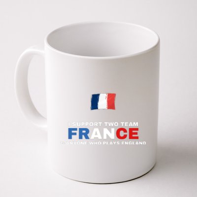 I Support Two Team France And Anyone Who Plays England Coffee Mug