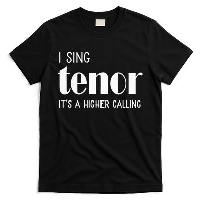 I Sing Tenor Its A Higher Calling Vocal Singer Gift T-Shirt