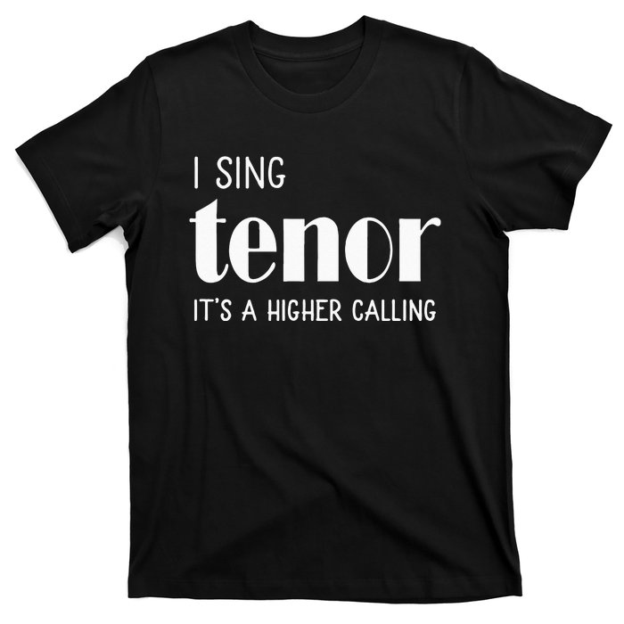 I Sing Tenor Its A Higher Calling Vocal Singer Gift T-Shirt