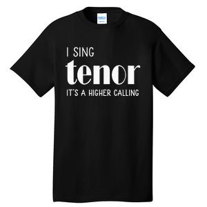 I Sing Tenor Its A Higher Calling Vocal Singer Gift Tall T-Shirt