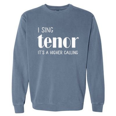 I Sing Tenor Its A Higher Calling Vocal Singer Gift Garment-Dyed Sweatshirt