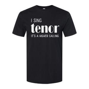 I Sing Tenor Its A Higher Calling Vocal Singer Gift Softstyle CVC T-Shirt