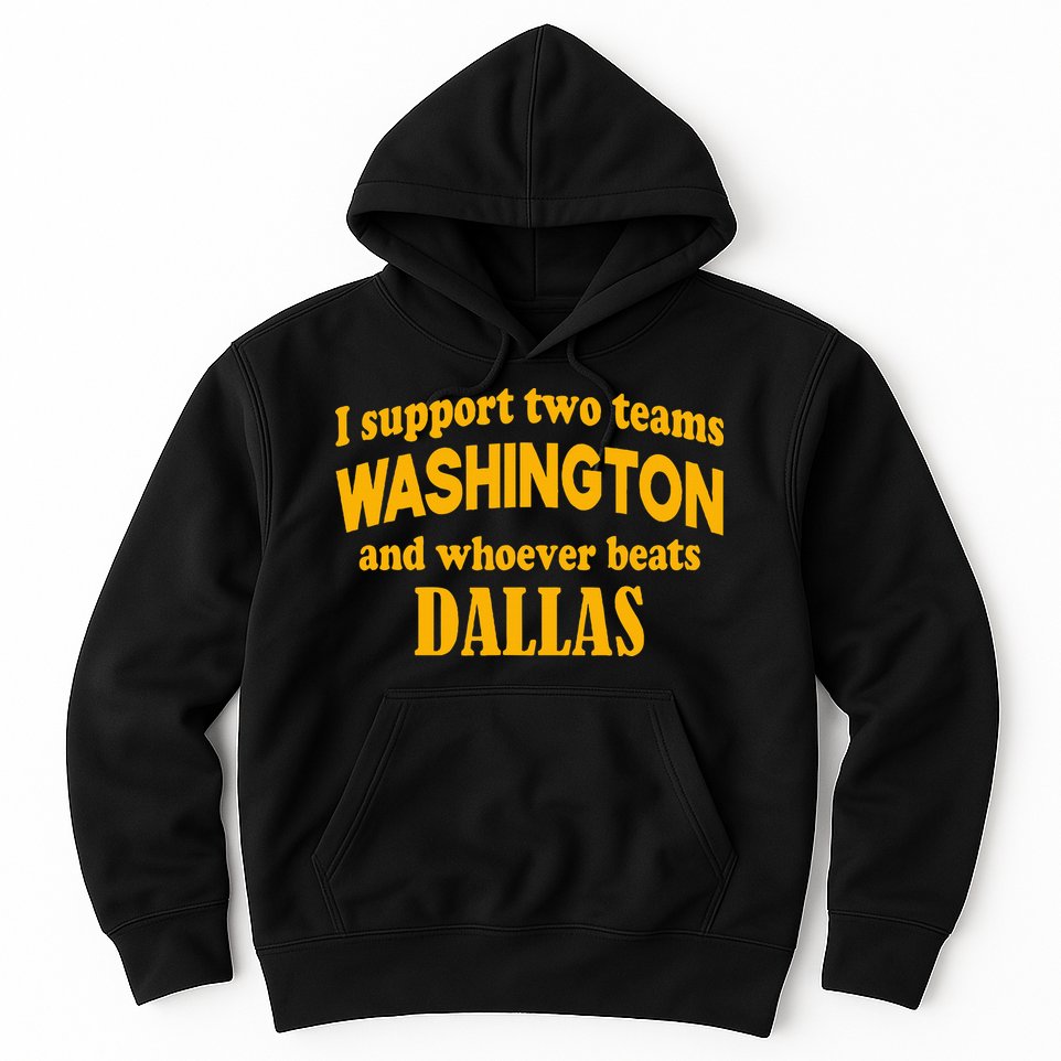 I Support Two Teams Washington And Whoever Beats Dallas Hoodie