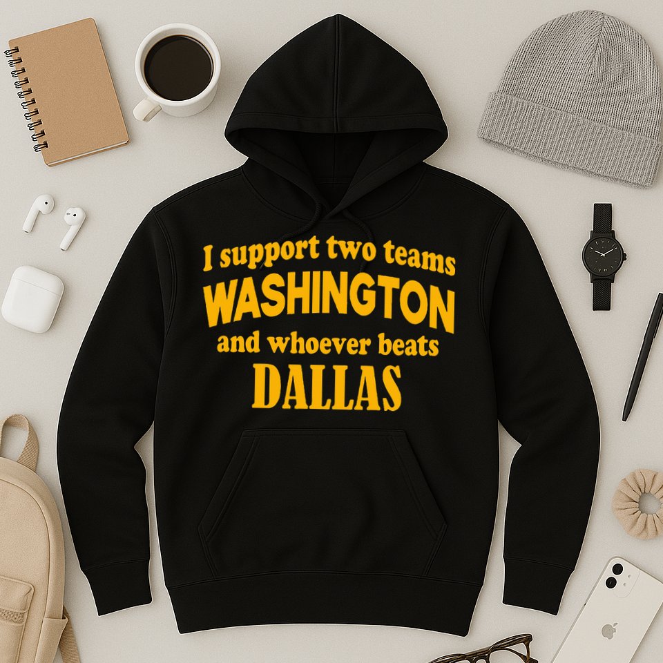 I Support Two Teams Washington And Whoever Beats Dallas Hoodie