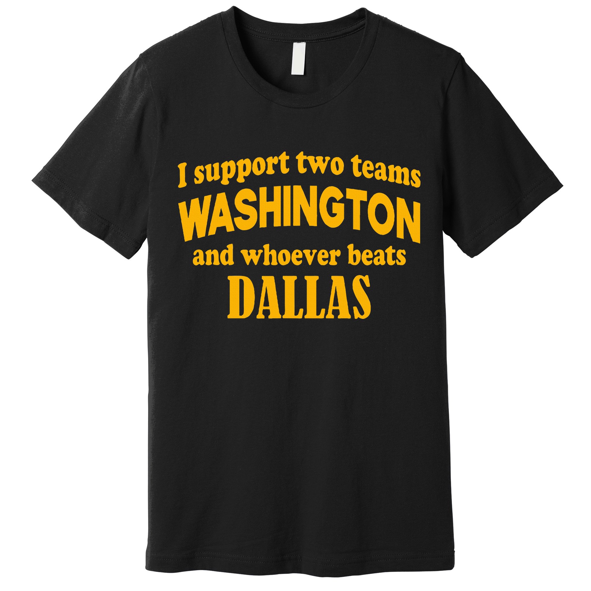 I Support Two Teams Washington And Whoever Beats Dallas Premium T-Shirt