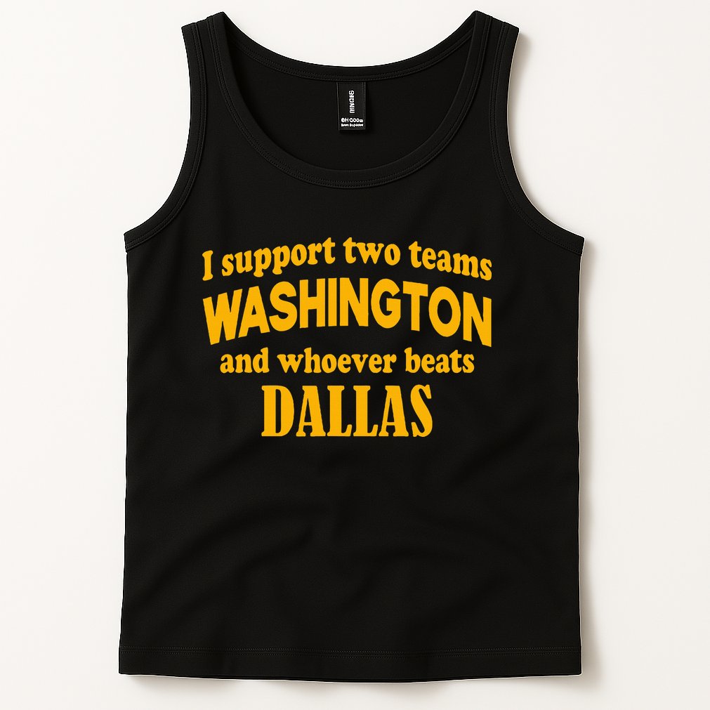 I Support Two Teams Washington And Whoever Beats Dallas Tank Top