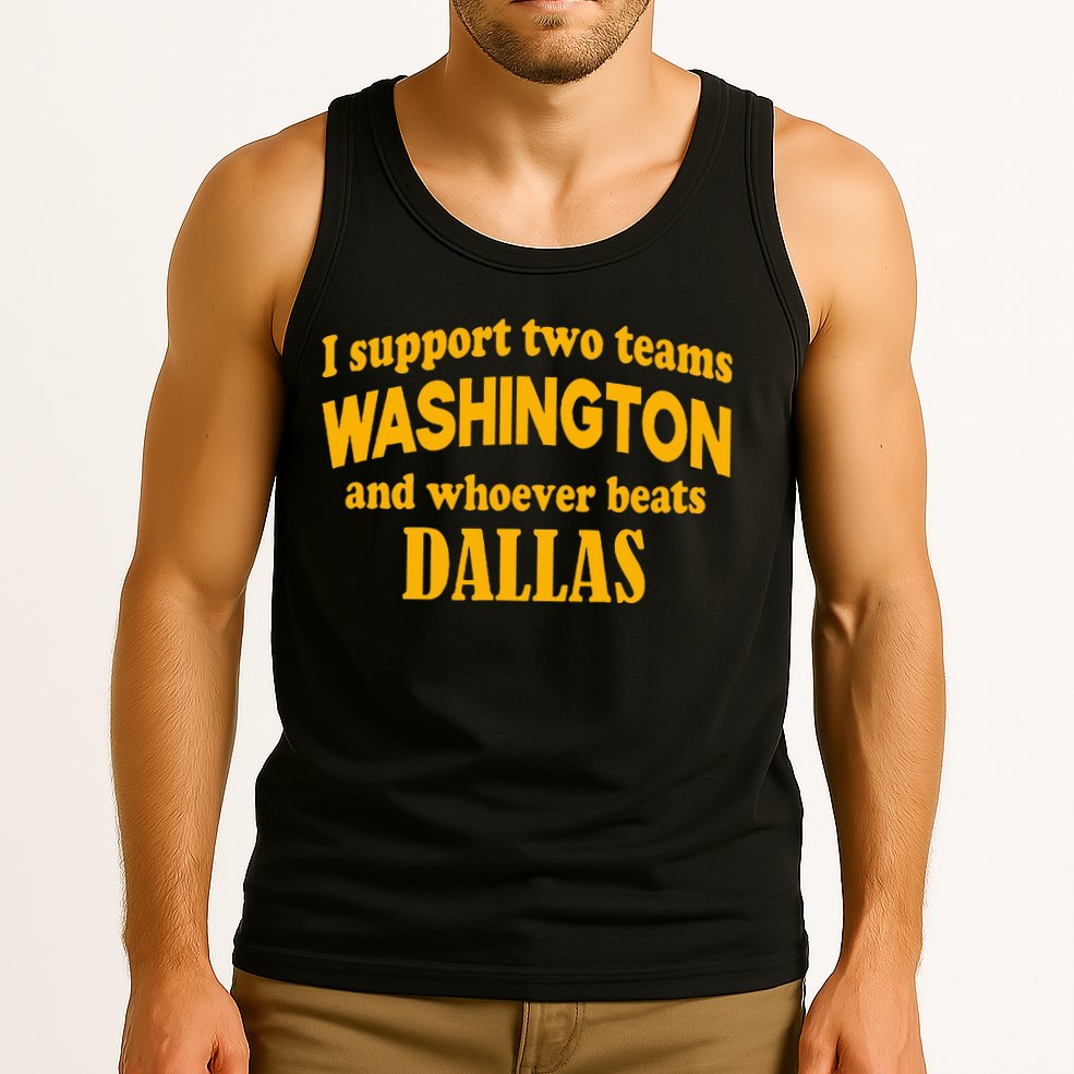 I Support Two Teams Washington And Whoever Beats Dallas Tank Top