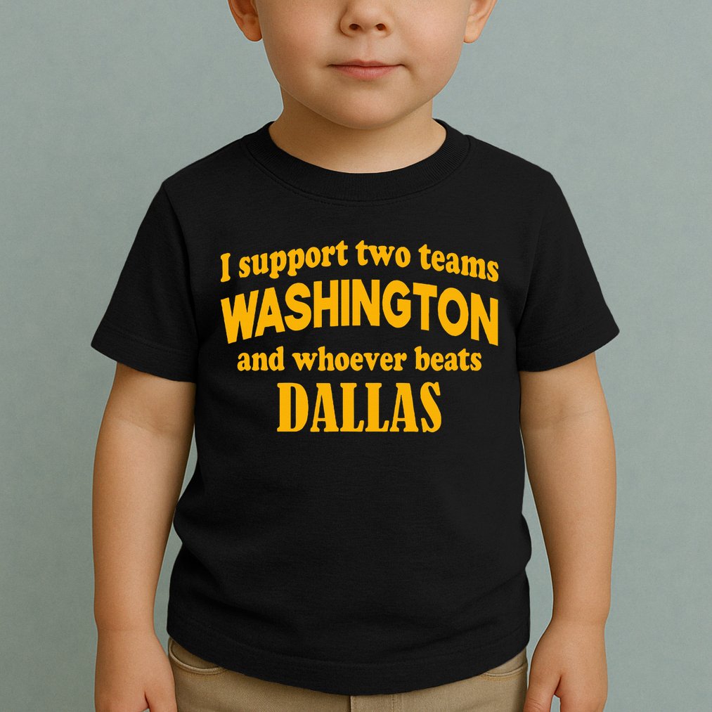 I Support Two Teams Washington And Whoever Beats Dallas Toddler T-Shirt