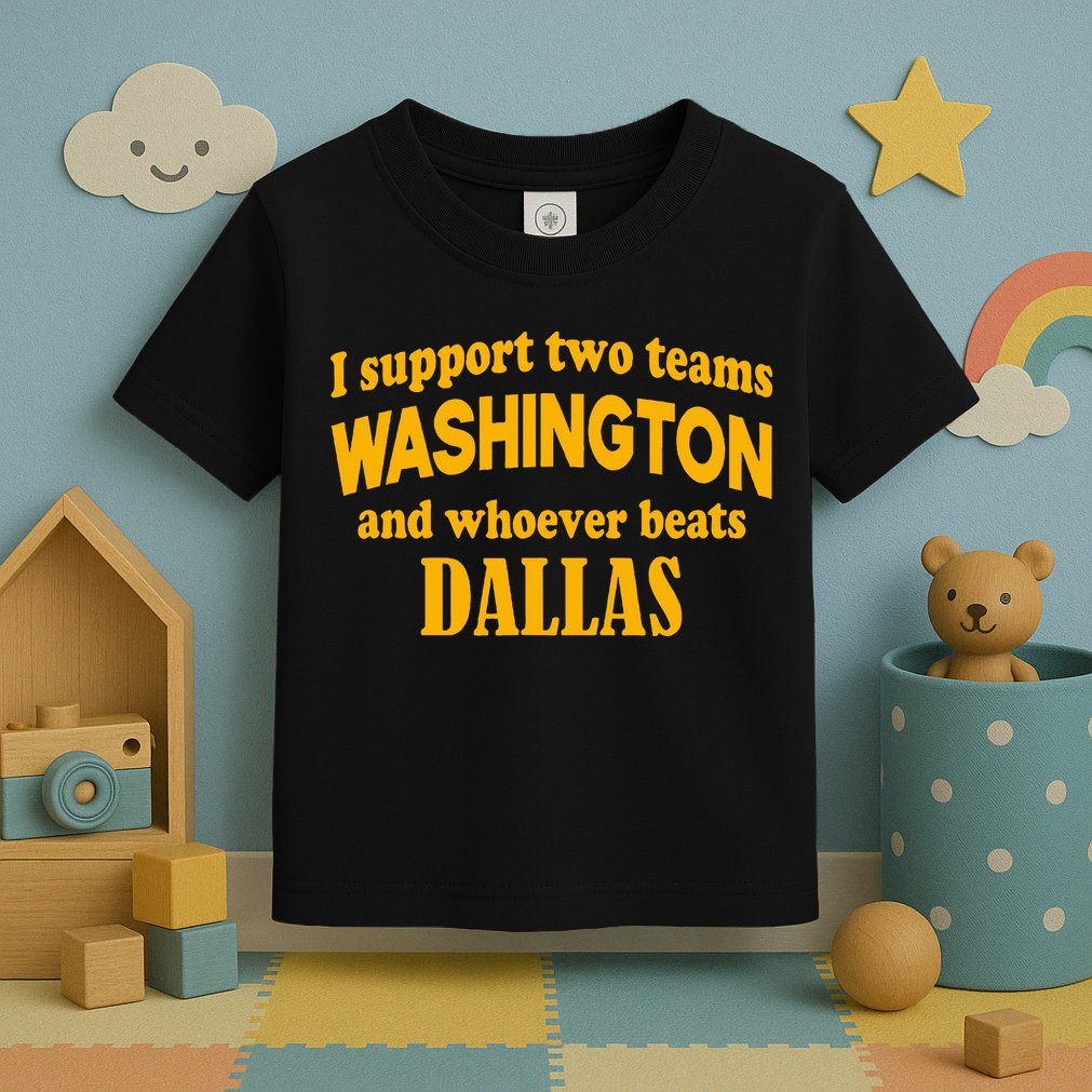 I Support Two Teams Washington And Whoever Beats Dallas Toddler T-Shirt