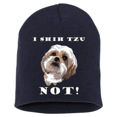 I SHIH TZU NOT Dog Puppy Pup Adorable Dog Lover Funny Short Acrylic Beanie