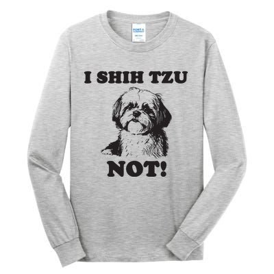 I SHIH TZU NOT Funny Shih Tzu Dog Tall Long Sleeve T-Shirt