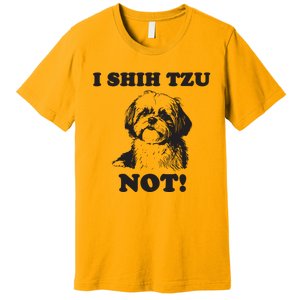 I SHIH TZU NOT Funny Shih Tzu Dog Premium T-Shirt