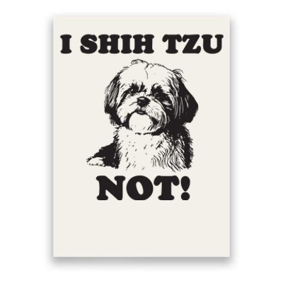 I SHIH TZU NOT Funny Shih Tzu Dog Poster