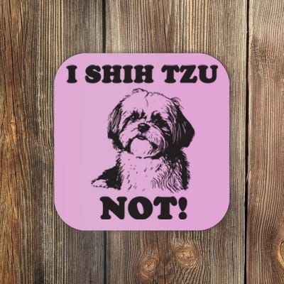 I SHIH TZU NOT Funny Shih Tzu Dog Coaster