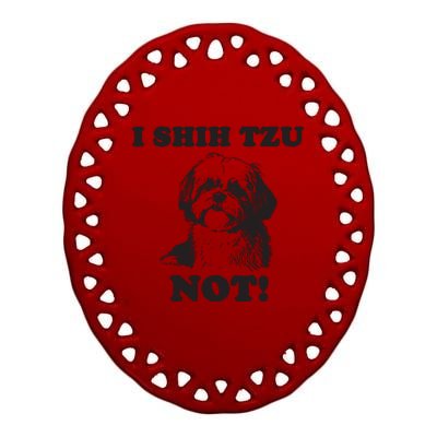 I SHIH TZU NOT Funny Shih Tzu Dog Ceramic Oval Ornament