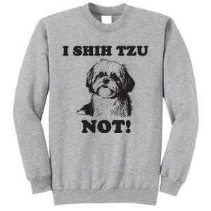 I SHIH TZU NOT Funny Shih Tzu Dog Tall Sweatshirt