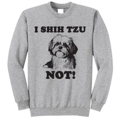 I SHIH TZU NOT Funny Shih Tzu Dog Tall Sweatshirt