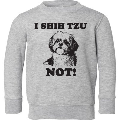 I SHIH TZU NOT Funny Shih Tzu Dog Toddler Sweatshirt