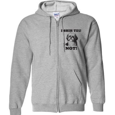 I SHIH TZU NOT Funny Shih Tzu Dog Full Zip Hoodie