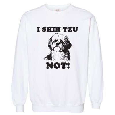 I SHIH TZU NOT Funny Shih Tzu Dog Garment-Dyed Sweatshirt