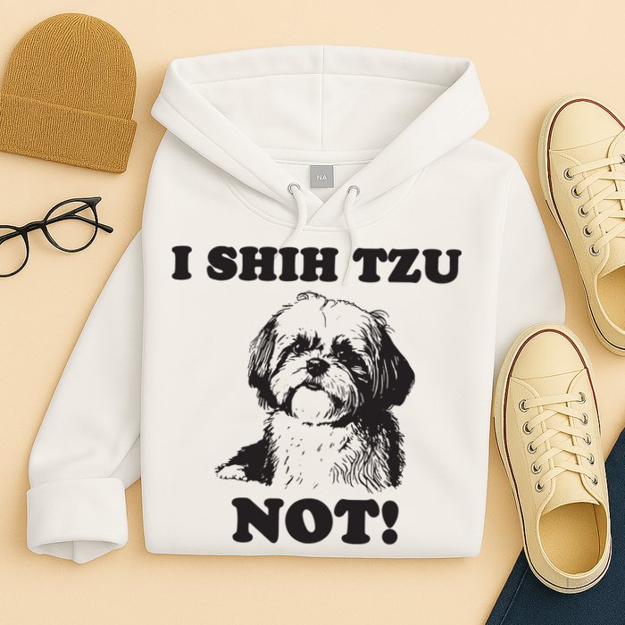 I SHIH TZU NOT Funny Shih Tzu Dog Hoodie