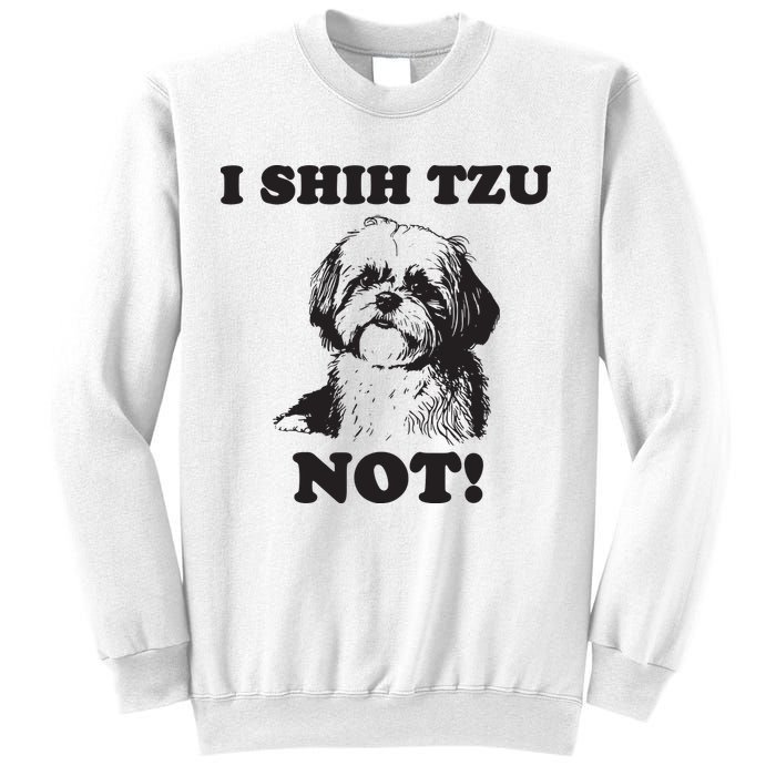 I SHIH TZU NOT Funny Shih Tzu Dog Sweatshirt