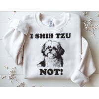 I SHIH TZU NOT Funny Shih Tzu Dog Sweatshirt