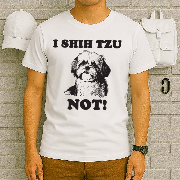 I SHIH TZU NOT Funny Shih Tzu Dog T-Shirt
