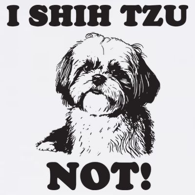 I SHIH TZU NOT Funny Shih Tzu Dog T-Shirt