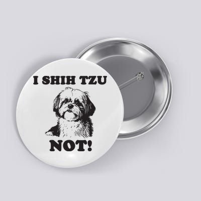 I SHIH TZU NOT Funny Shih Tzu Dog Button