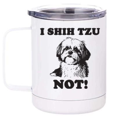 I SHIH TZU NOT Funny Shih Tzu Dog 12 oz Stainless Steel Tumbler Cup