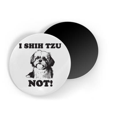 I SHIH TZU NOT Funny Shih Tzu Dog Magnet