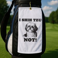 I SHIH TZU NOT Funny Shih Tzu Dog Golf Towel