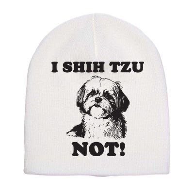 I SHIH TZU NOT Funny Shih Tzu Dog Short Acrylic Beanie